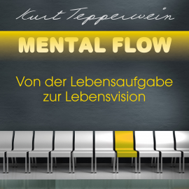 Hörbuch Mental Flow: Von der Lebensaufgabe zur Lebensvision  - Autor Kurt Tepperwein   - gelesen von Kurt Tepperwein