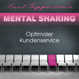 Hörbuch Mental Sharing: Optimaler Kundenservice  - Autor Kurt Tepperwein   - gelesen von Kurt Tepperwein