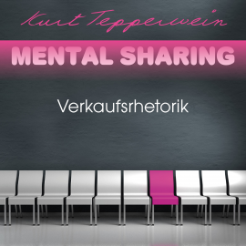 Hörbuch Mental Sharing: Verkaufsrhetorik  - Autor Kurt Tepperwein   - gelesen von Kurt Tepperwein