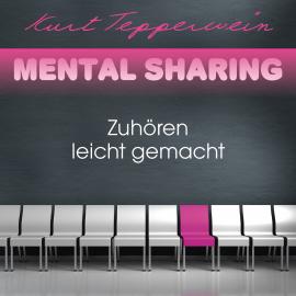 Hörbuch Mental Sharing: Zuhören leicht gemacht  - Autor Kurt Tepperwein   - gelesen von Kurt Tepperwein