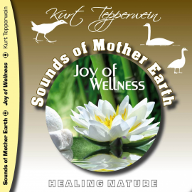 Hörbuch Sounds of Mother Earth - Joy of Wellness  - Autor Kurt Tepperwein   - gelesen von Kurt Tepperwein