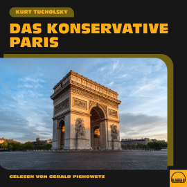 Hörbuch Das konservative Paris  - Autor Kurt Tucholsky   - gelesen von Gerald Pichowetz