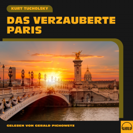 Hörbuch Das verzauberte Paris  - Autor Kurt Tucholsky   - gelesen von Gerald Pichowetz