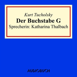Hörbuch Der Buchstabe G  - Autor Kurt Tucholsky   - gelesen von Katharina Thalbach