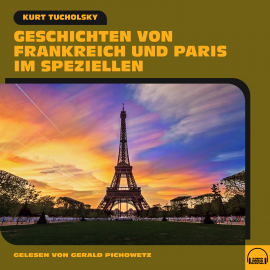 Hörbuch Geschichten von Frankreich und Paris im Speziellen  - Autor Kurt Tucholsky   - gelesen von Gerald Pichowetz