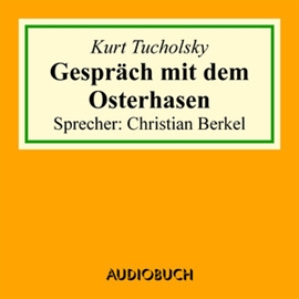 Hörbuch Gespräch mit dem Osterhasen  - Autor Kurt Tucholsky   - gelesen von Christian Berkel