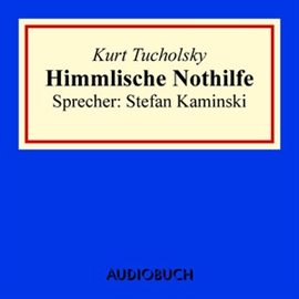 Hörbuch Himmlische Nothilfe  - Autor Kurt Tucholsky   - gelesen von Stefan Kaminski
