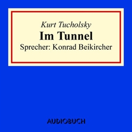 Hörbuch Im Tunnel  - Autor Kurt Tucholsky   - gelesen von Konrad Beikircher