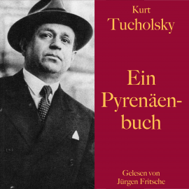 Hörbuch Kurt Tucholsky: Ein Pyrenäenbuch  - Autor Kurt Tucholsky   - gelesen von Jürgen Fritsche