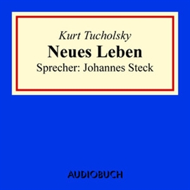 Hörbuch Neues Leben  - Autor Kurt Tucholsky   - gelesen von Johannes Steck
