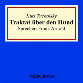 Hörbuch Traktat über den Hund  - Autor Kurt Tucholsky   - gelesen von Frank Arnold