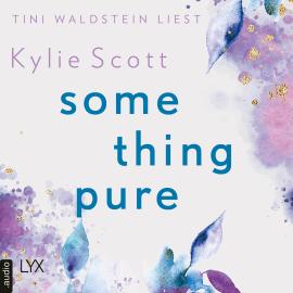 Hörbuch Something Pure (Ungekürzt)  - Autor Kylie Scott   - gelesen von Tini Waldstein