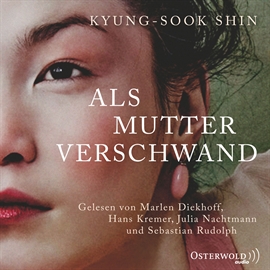 Hörbuch Als Mutter verschwand  - Autor Kyung-Sook Shin   - gelesen von Diverse