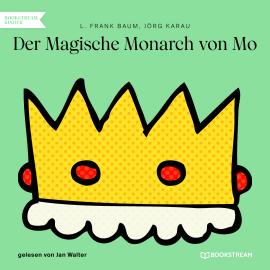 Hörbuch Der Magische Monarch von Mo (Ungekürzt)  - Autor L. Frank Baum, Jörg Karau   - gelesen von Jan Walter