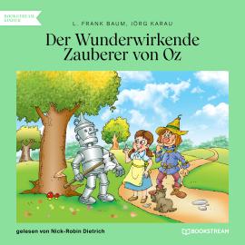 Hörbuch Der Wunderwirkende Zauberer von Oz (Ungekürzt)  - Autor L. Frank Baum, Jörg Karau   - gelesen von Nick-Robin Dietrich
