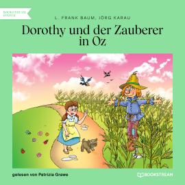 Hörbuch Dorothy und der Zauberer in Oz (Ungekürzt)  - Autor L. Frank Baum, Jörg Karau   - gelesen von Patrizia Grawe