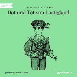 Hörbuch Dot und Tot von Lustigland (Ungekürzt)  - Autor L. Frank Baum, Jörg Karau   - gelesen von Patrizia Grawe