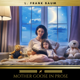Hörbuch Mother Goose in Prose  - Autor L. Frank Baum   - gelesen von Brian Kelly