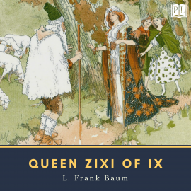 Hörbuch Queen Zixi of Ix  - Autor L. Frank Baum   - gelesen von Phil Chenevert