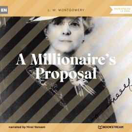 Hörbuch A Millionaire's Proposal (Unabridged)  - Autor L. M. Montgomery   - gelesen von Hiral Varsani