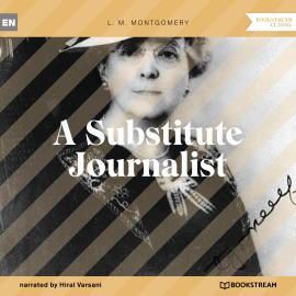 Hörbuch A Substitute Journalist (Unabridged)  - Autor L. M. Montgomery   - gelesen von Hiral Varsani