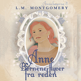 Hörbuch Anne - Børnene flyver fra reden - Anne-bøgerne 8  - Autor L. M Montgomery   - gelesen von Inez Gavilanes