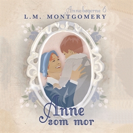 Hörbuch Anne som mor - Anne-bøgerne 6  - Autor L. M. Montgomery   - gelesen von Inez Gavilanes