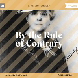Hörbuch By the Rule of Contrary (Unabridged)  - Autor L. M. Montgomery   - gelesen von Hiral Varsani