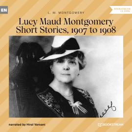 Hörbuch Lucy Maud Montgomery Short Stories, 1907 to 1908 (Unabridged)  - Autor L. M. Montgomery   - gelesen von Hiral Varsani