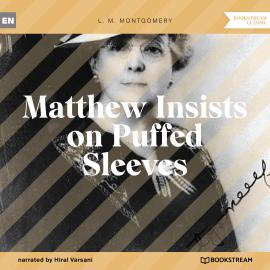 Hörbuch Matthew Insists on Puffed Sleeves (Unabridged)  - Autor L. M. Montgomery   - gelesen von Hiral Varsani