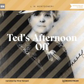 Hörbuch Ted's Afternoon Off (Unabridged)  - Autor L. M. Montgomery   - gelesen von Hiral Varsani
