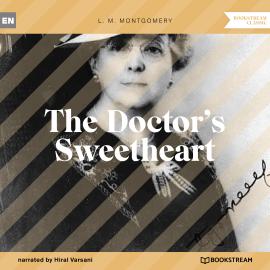 Hörbuch The Doctor's Sweetheart (Unabridged)  - Autor L. M. Montgomery   - gelesen von Hiral Varsani