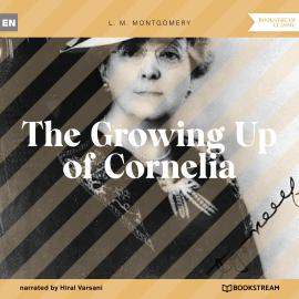 Hörbuch The Growing Up of Cornelia (Unabridged)  - Autor L. M. Montgomery   - gelesen von Hiral Varsani