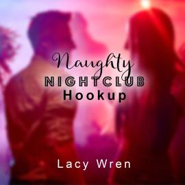 Hörbuch Naughty Nightclub Hookup (Unabridged)  - Autor Lacy Wren   - gelesen von Fiona Audron
