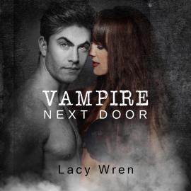 Hörbuch Vampire Next Door (Unabridged)  - Autor Lacy Wren   - gelesen von Fiona Audron