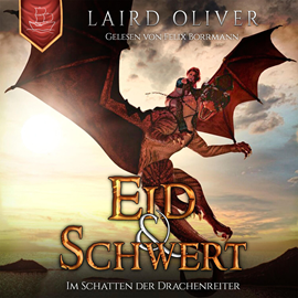 Hörbuch Eid & Schwert: Im Schatten der Drachenreiter - Die Drachenreiter von Thir Duhamat, Band 1 (ungekürzt)  - Autor Laird Oliver   - gelesen von Felix Borrmann