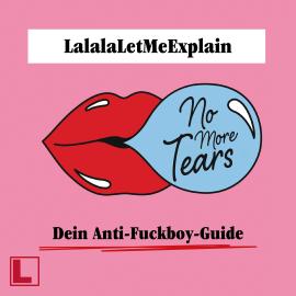 Hörbuch No More Tears - Dein Anti-Fuckboy-Guide (ungekürzt)  - Autor LalalaLetMeExplain   - gelesen von Leonie Landa