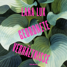 Hörbuch Geordnete Verhältnisse  - Autor Lana Lux   - gelesen von Schauspielergruppe