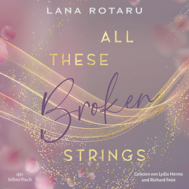 Hörbuch All These Broken Strings  - Autor Lana Rotaru   - gelesen von Schauspielergruppe