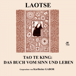 Hörbuch Tao Te King: Das Buch vom Sinn und Leben  - Autor Laotse Tao Te King   - gelesen von Karlheinz Gabor