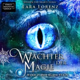Hörbuch Der blaue Stein - Wächter der Magie, Band 2 (ungekürzt)  - Autor Lara Lorenz   - gelesen von Shanti Lunau