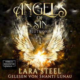 Hörbuch Blutmond - Angels of Sin, Band 1 (ungekürzt)  - Autor Lara Steel   - gelesen von Shanti Lunau