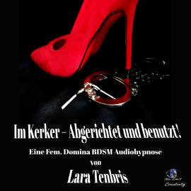 Hörbuch Im Kerker - Abgerichtet und benutzt!  - Autor Lara Tenbris   - gelesen von Lara Tenbris