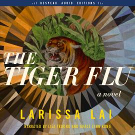 Hörbuch The Tiger Flu - A Novel (Unabridged)  - Autor Larissa Lai   - gelesen von Schauspielergruppe