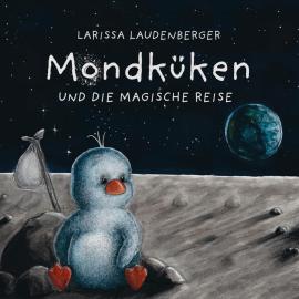 Hörbuch Mondküken und die magische Reise (Ungekürzt)  - Autor Larissa Laudenberger   - gelesen von Nilam Farooq