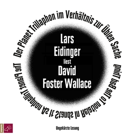 Hörbuch Der Planet Trillaphon im Verhältnis zur Üblen Sache  - Autor David Foster Wallace   - gelesen von Lars Eidinger