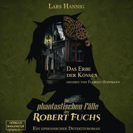 Hörbuch Das Erbe der Kovacs - Ein Fall für Robert Fuchs, Band 4 (ungekürzt)  - Autor Lars Hannig   - gelesen von Florian Hoffmann