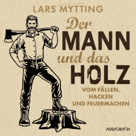 Hörbuch Der Mann und das Holz - Vom Fällen, Hacken und Feuermachen  - Autor Lars Mytting   - gelesen von Thomas Fedrowitz