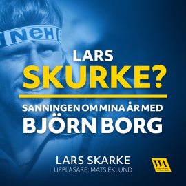 Hörbuch Lars Skurke? Sanningen om mina år med Björn Borg  - Autor Lars Skarke   - gelesen von Mats Eklund