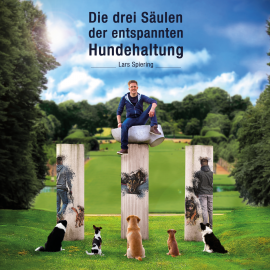 Hörbuch Die drei Säulen der entspannten Hundehaltung  - Autor Lars Spiering   - gelesen von Schauspielergruppe